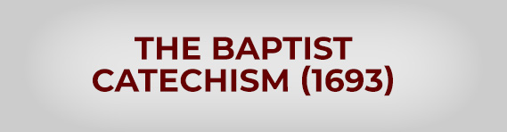 The Baptist Catechism (1693)